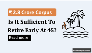 early retirement at 45 with a ₹2.8 crore corpus is possible or not thumbnail