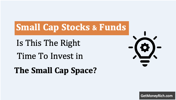 Is This the Right Time to Start Investing in a Small Cap Stocks or Mutual Fund?